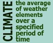 Climate - the average of weather elements over a specified period of time 